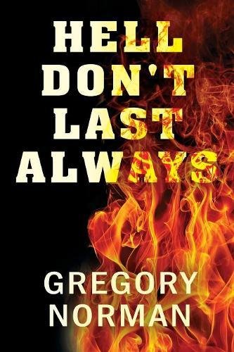 Hell Don't Last Always by Gregory Norman